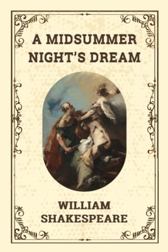 A MIDSUMMER NIGHT’S DREAM: Dreams, Desires, and Delight